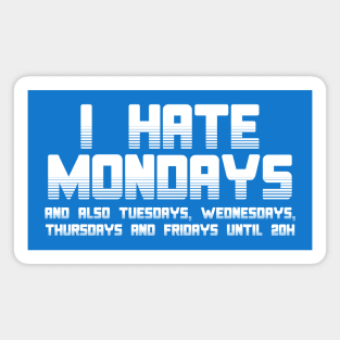 I hate mondays aaaaaand... Magnet